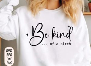 Alternative view of Be Kind of a Bitch SVG, Funny Sarcastic