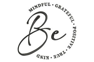 Be Mindful Grateful Positive True Kind