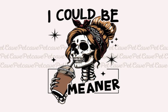 I Could Be Meaner Funny Skeleton PNG