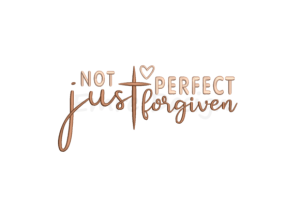 Not Perfect Just Forgiven