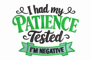 Patience Tested I’m Negative